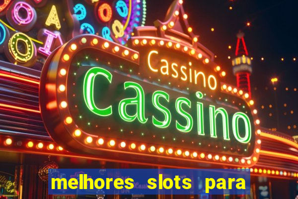 melhores slots para ganhar dinheiro